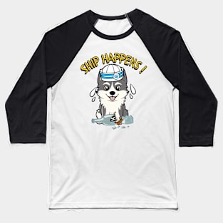 Ship Happens - Funny husky dog Baseball T-Shirt